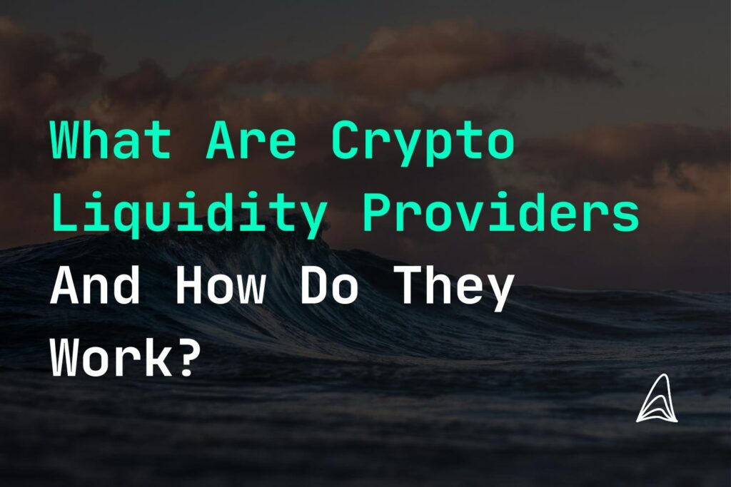 what are crypto liquidity providers and how do they work